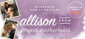 Wubbanub Family Feature: Allison from Project Motherhood