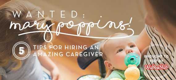 Wanted: Mary Poppins! 5 Tips for Hiring an Amazing Caregiver