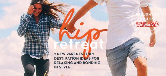 Hip Retreat: 2 New Parents-Only Destination Ideas for Relaxing and Bonding in Style