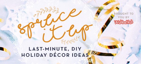 Spruce It Up: Last-Minute, DIY Holiday Décor Ideas
